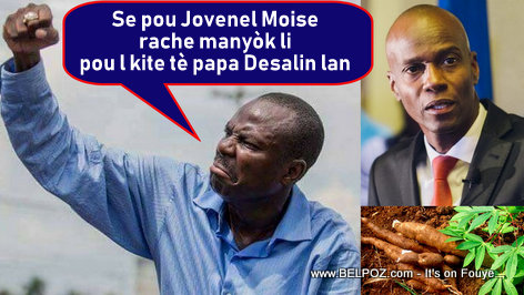 Moise Jean Charles wanted President Jovenel Moise to leave the land of Dessalines. Well, he is Dead!